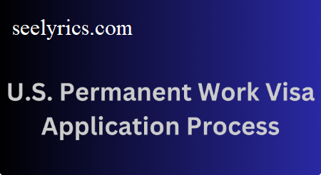 U.S. Permanent Work Visa Application Process 2024 for First-Time Applicants.