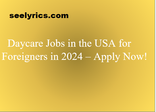 Daycare Jobs in the USA for Foreigners in 2024 – Apply Now!