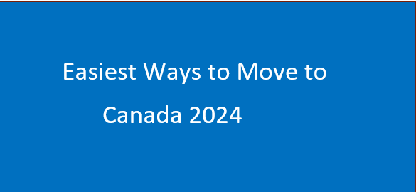 Easiest Ways to Move to Canada 2024 – Immigrate Easily (Apply Now)