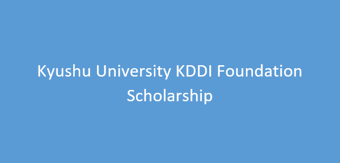 Kyushu University KDDI Foundation Scholarship for International Students 2024