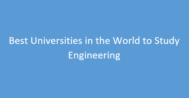 9 Best Universities in the World to Study Engineering [2024]