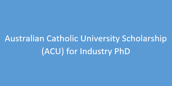 Australian Catholic University Scholarship (ACU) for Industry PhD 2024/2025