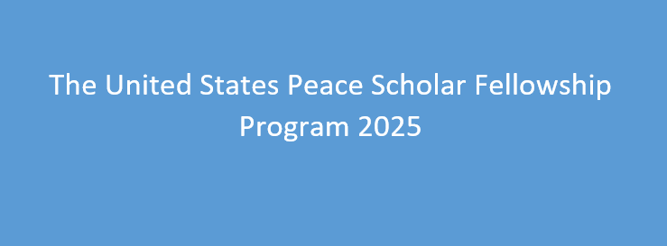 The United States Peace Scholar Fellowship Program 2025