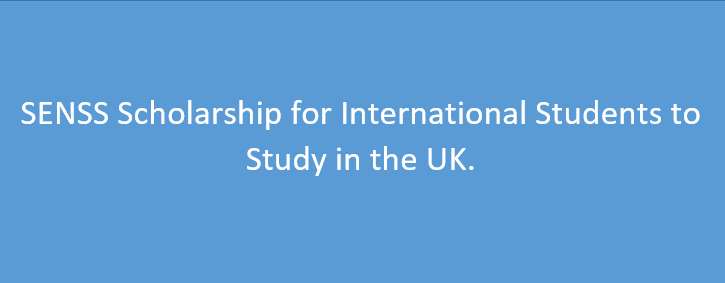 SENSS Scholarship for International Students to Study in the UK.